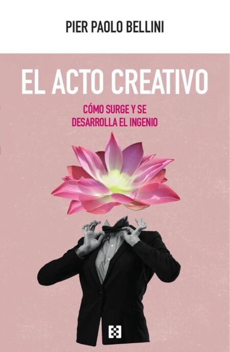 El acto creativo:Cómo surge y se desarrolla el ingenio