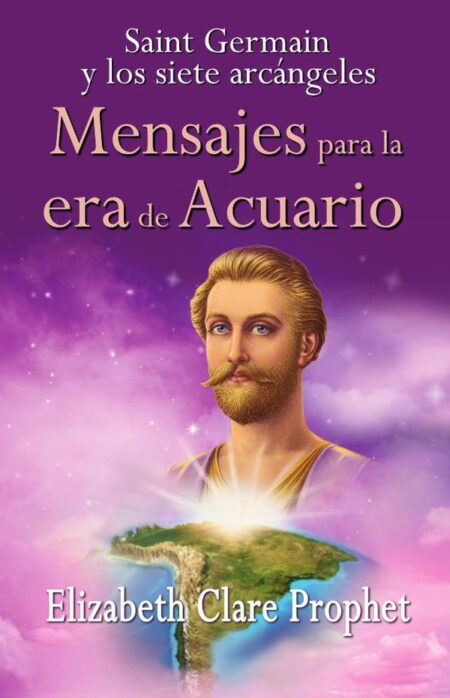Mensajes para la era de Acuario:Saint Germain y los siete arcángeles
