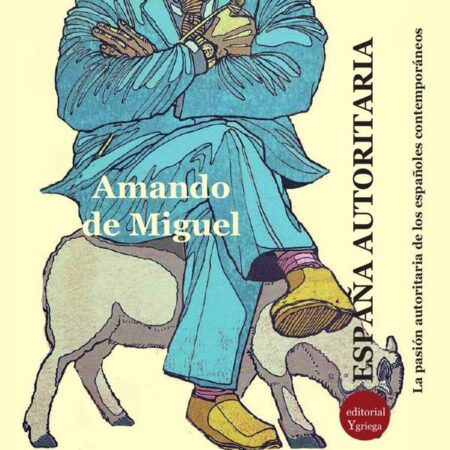 España autoritaria:La pasión autoritaria de los españoles contemporáneos