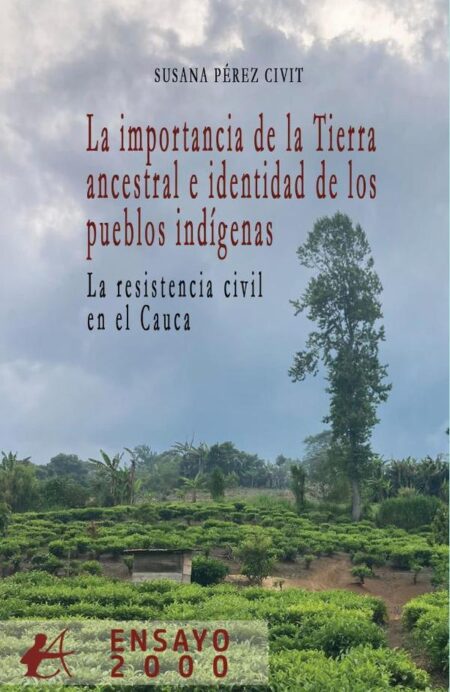 La importancia de la Tierra ancestral e identidad de los pueblos indígenas:La resistencia civil en el Cauca