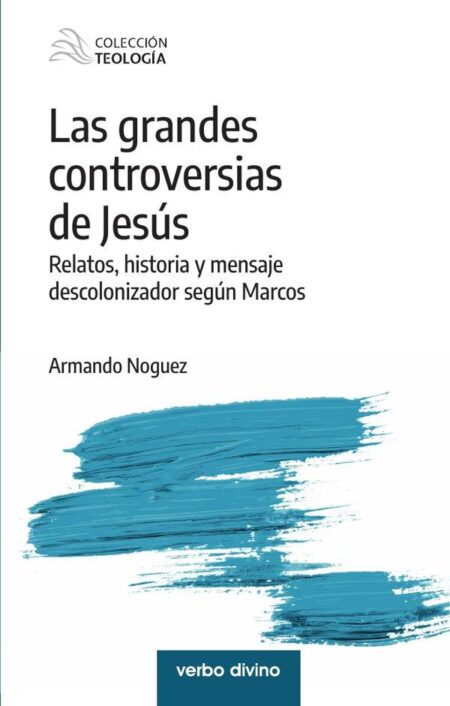 Las grandes controversias de Jesús:Relatos, historia y mensaje descolonizador según Marcos