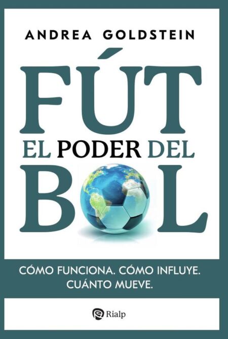 El poder del fútbol:Cómo funciona. Cómo influye. Cuánto mueve.
