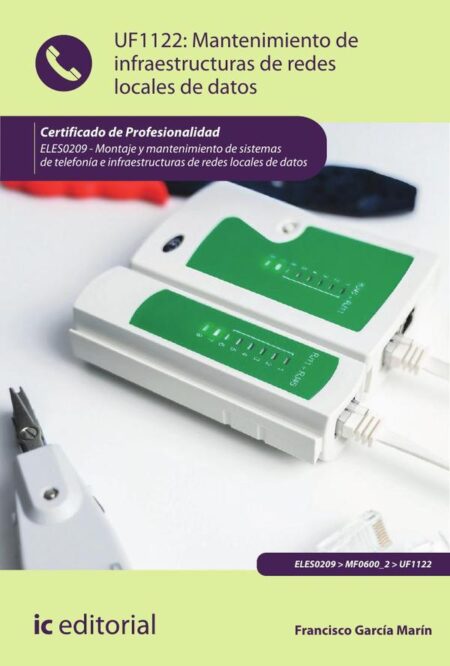 Mantenimiento de infraestructuras de redes locales de datos. ELES0209 - Montaje y mantenimiento de sistemas de telefonía e infraestructuras de redes locales de datos