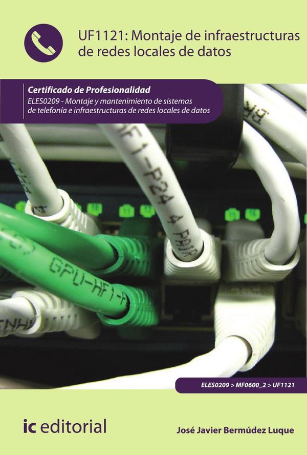Montaje de infraestructuras de redes locales de datos. ELES0209 - Montaje y mantenimiento de sistemas de telefonía e infraestructuras de redes locales de datos