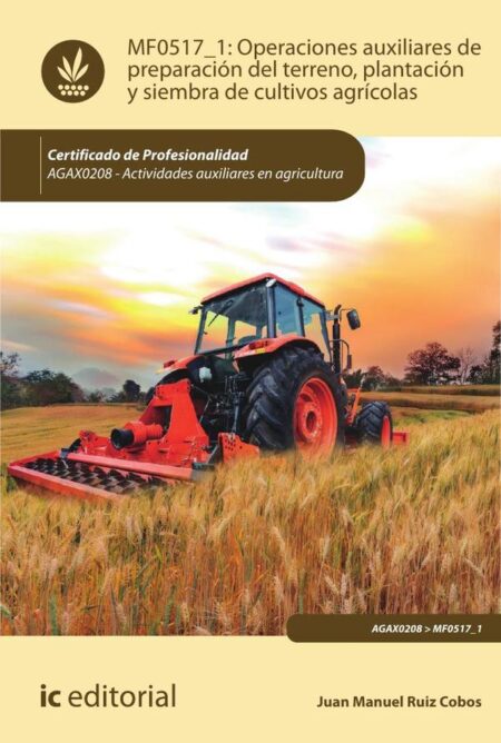 Operaciones auxiliares de preparación del terreno, plantación y siembra de cultivos agrícolas. AGAX0208 - Actividades auxiliares en agricultura