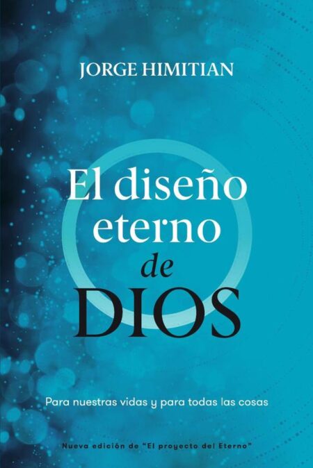 El diseño eterno de Dios:Para nuestras vidas y para todas las cosas