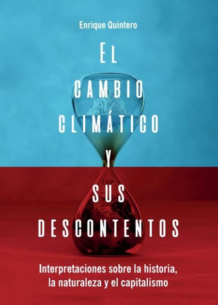 El cambio climático y sus descontentos:En la época actual, en que la humanidad se ha convertido en una fuerza geológica capaz de alterar los procesos naturales del planeta, y en la que se acaban las ideas sobre la naturaleza como telón de