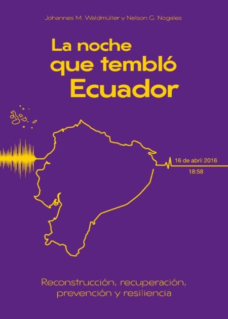 La noche que tembló Ecuador:Reconstrucción, recuperación, prevención y resiliencia