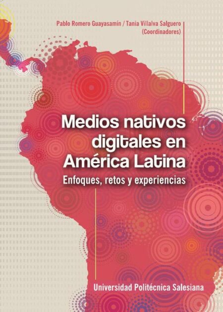 Medios nativos digitales en América Latina:Enfoques, retos y experiencias