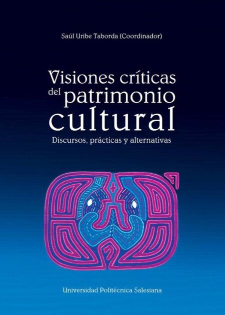 Visiones críticas del patrimonio cultural:Discursos, Prácticas y alternativas