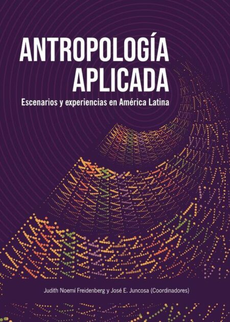 Antropología Aplicada:Escenarios y experiencias en América Latina