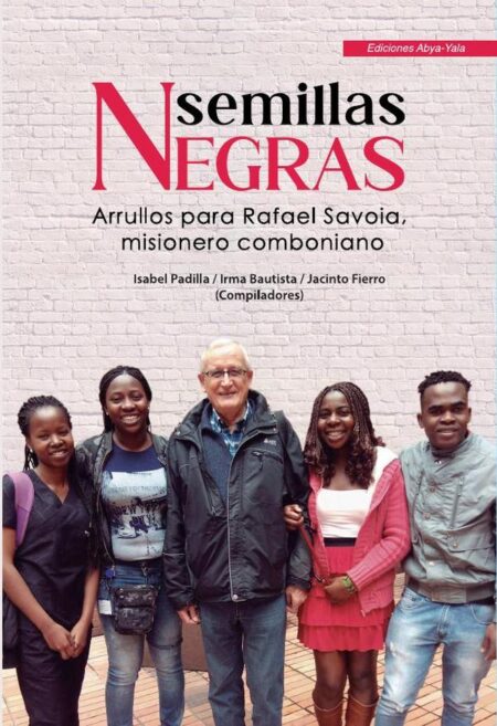 Semillas negras:Arrullos para Rafael Savoia, misionero comboniano