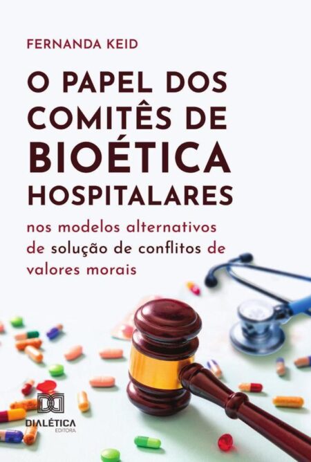 O Papel Dos Comitês De Bioética Hospitalares Nos Modelos Alternativos De Solução De Conflitos De Valores Morais