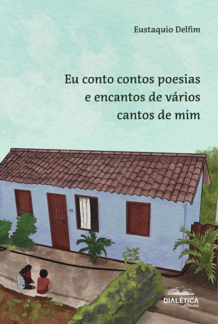 Eu Conto Contos Poesias E Encantos De Vários Cantos De Mim