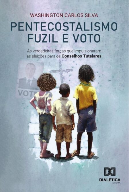 Pentecostalismo, Fuzil E Voto:As Verdadeiras Forças Que Impulsionaram As Eleições Para Os Conselhos Tutelares