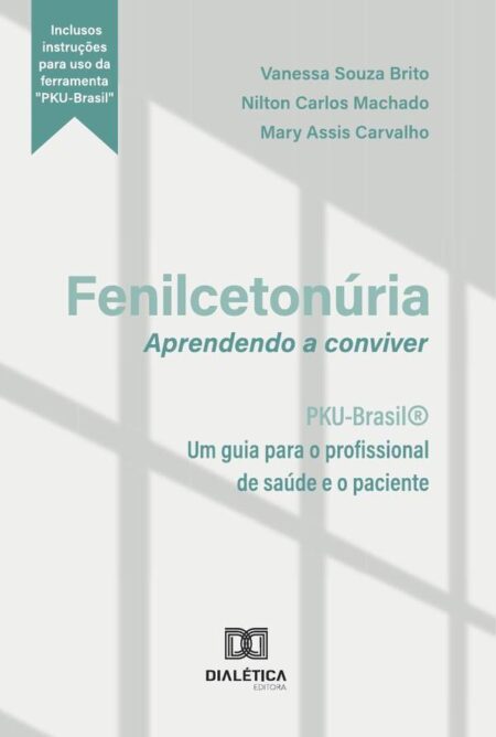Fenilcetonúria:Aprendendo A Conviver : Pku-Brasil® Um Guia Para O Profissional De Saúde E O Paciente