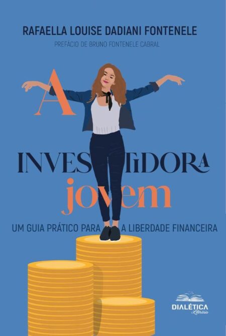 A Investidora Jovem:Um Guia Prático Para A Liberdade Financeira