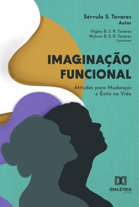 Imaginação Funcional – Atitudes Para Mudanças E Êxito Na Vida