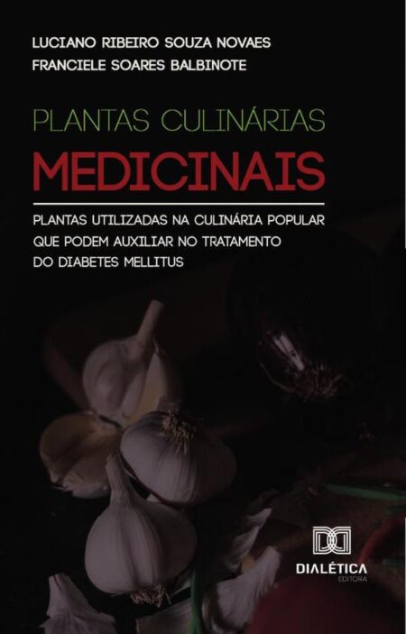 Plantas Culinárias Medicinais:Plantas Utilizadas Na Culinária Popular Que Podem Auxiliar No Tratamento Do Diabetes Mellitus