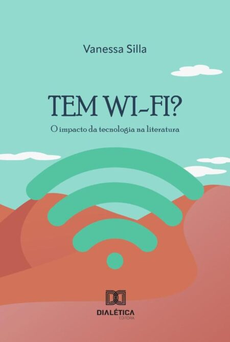 Tem Wi-Fi?:O Impacto Da Tecnologia Na Literatura
