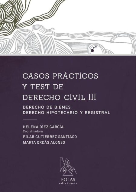Casos prácticos y test de derecho civil iii:DERECHO DE BIENES, DEREHO HIPOTECARIO Y REGISTRAL