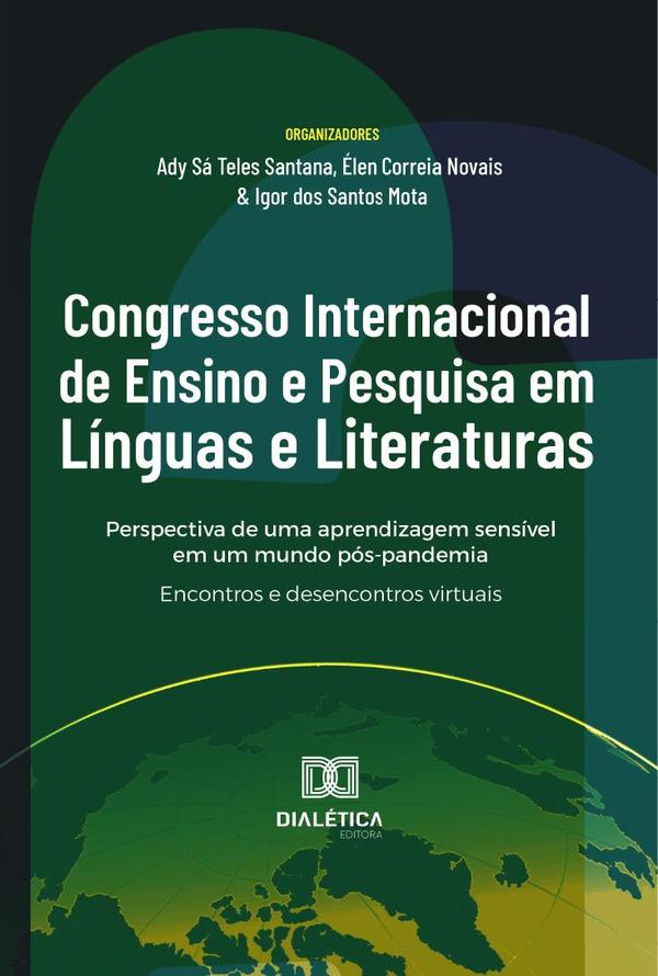 Congresso Internacional De Ensino E Pesquisa Em Línguas E Literaturas: Perspectiva De Uma Aprendizagem Sensível Em Um Mundo Pós-Pandemia::Encontros E Desencontros Virtuais