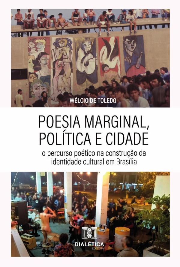 Poesia Marginal, Política E Cidade:O Percurso Poético Na Construção Da Identidade Cultural Em Brasília