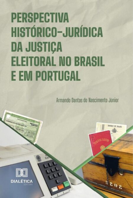 Perspectiva Histórico-Jurídica Da Justiça Eleitoral No Brasil E Em Portugal