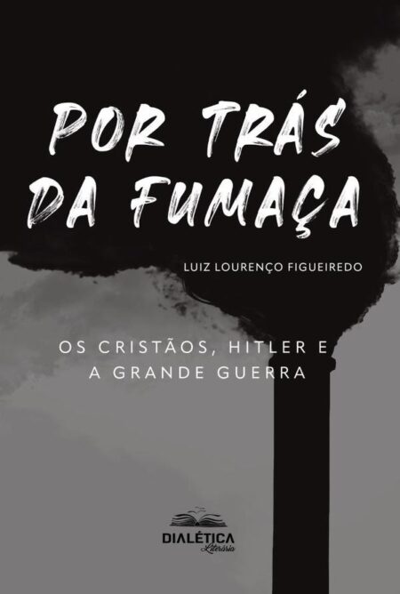 Por Trás Da Fumaça:Os Cristãos, Hitler E A Grande Guerra