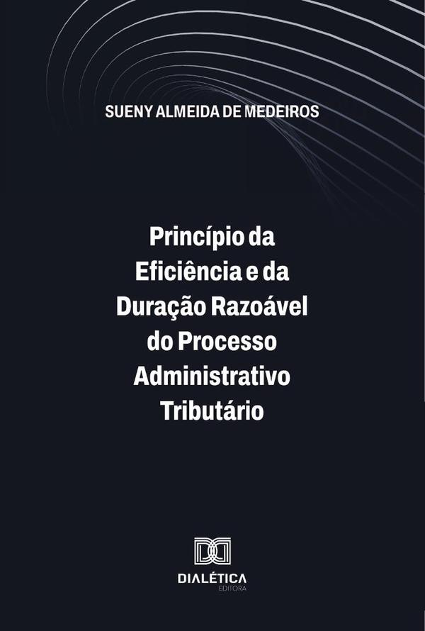 Princípio Da Eficiência E Da Duração Razoável Do Processo Administrativo Tributário