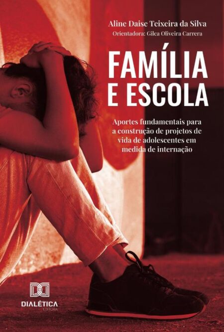 Família E Escola:Aportes Fundamentais Para A Construção De Projetos De Vida De Adolescentes Em Medida De Internação