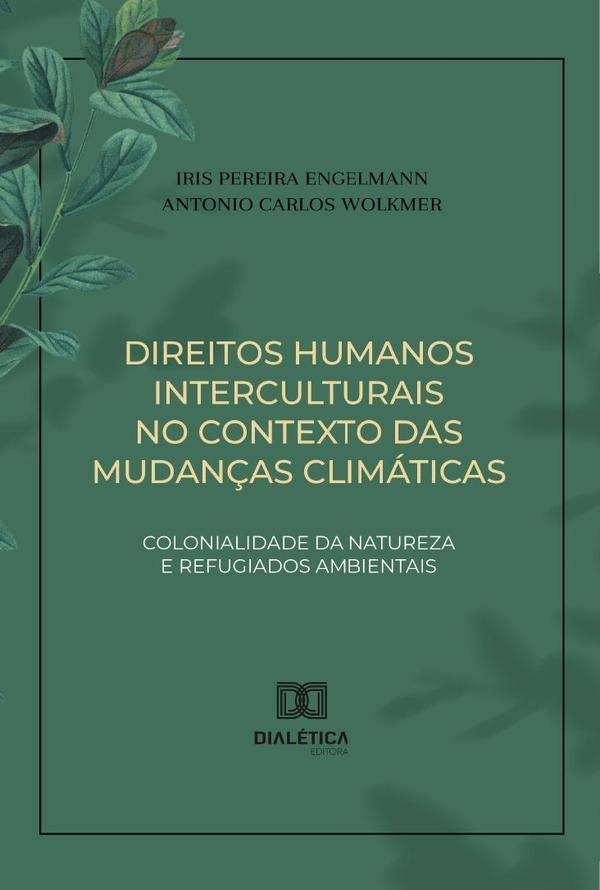 Direitos Humanos Interculturais No Contexto Das Mudanças Climáticas:Colonialidade Da Natureza E Refugiados Ambientais