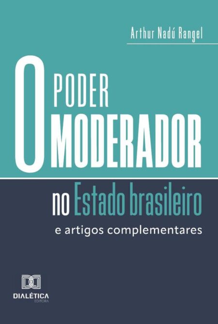 O Poder Moderador No Estado Brasileiro:E Artigos Complementares