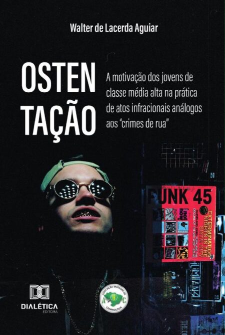 Ostentação:A Motivação Dos Jovens De Classe Média Alta Na Prática De Atos Infracionais Análogos Aos “Crimes De Rua”