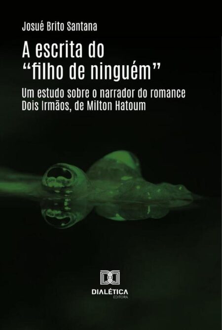 A Escrita Do “Filho De Ninguém”:Um Estudo Sobre O Narrador Do Romance Dois Irmãos, De Milton Hatoum