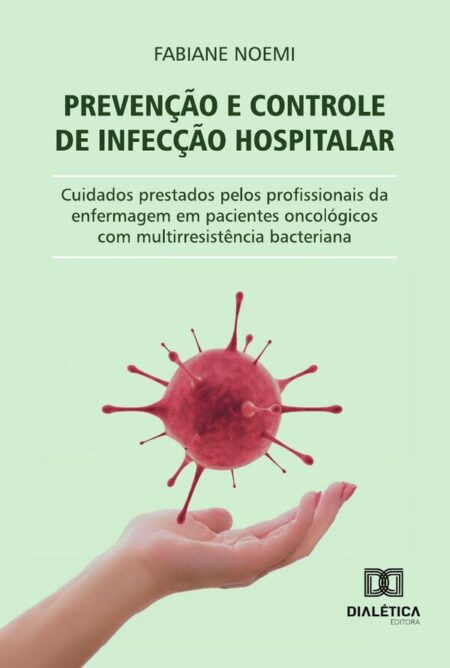 Prevenção E Controle De Infecção Hospitalar:Cuidados Prestados Pelos Profissionais Da Enfermagem Em Pacientes Oncológicos Com Multirresistência Bacteriana