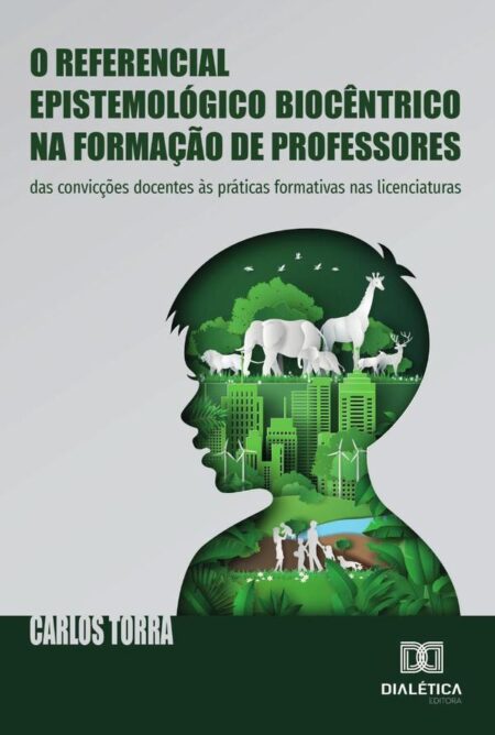 O Referencial Epistemológico Biocêntrico Na Formação De Professores:Das Convicções Docentes Às Práticas Formativas Nas Licenciaturas
