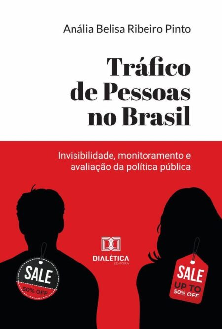 Tráfico De Pessoas No Brasil:Invisibilidade, Monitoramento E Avaliação Da Política Pública