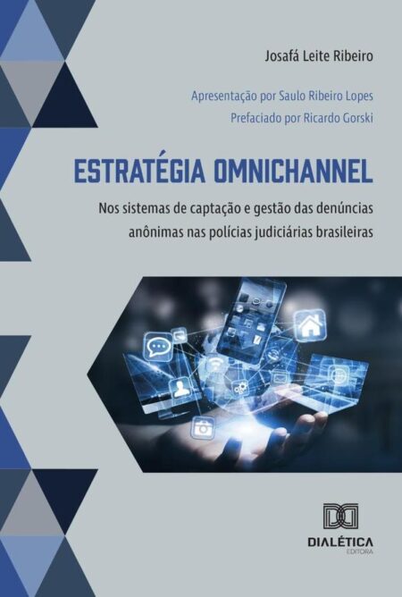 Estratégia Omnichannel:Nos Sistemas De Captação E Gestão Das Denúncias Anônimas Nas Polícias Judiciárias Brasileiras