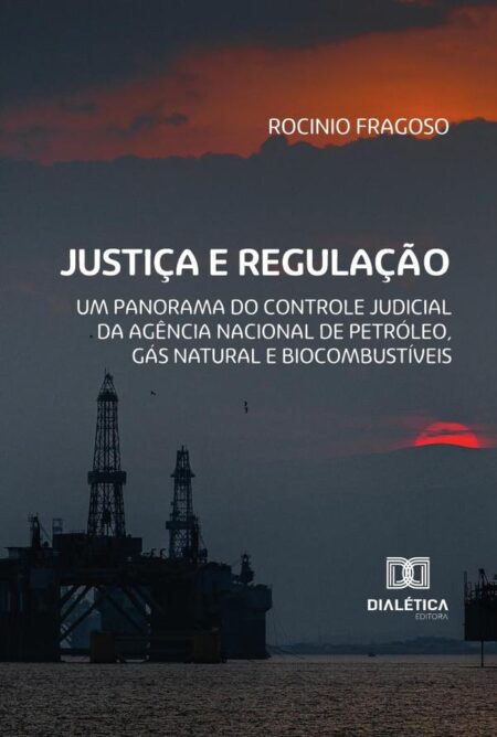 Justiça E Regulação:Um Panorama Do Controle Judicial Da Agência Nacional De Petróleo, Gás Natural E Biocombustíveis
