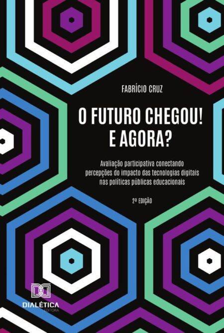 O Futuro Chegou! E Agora?:Avaliação Participativa Conectando Percepções Do Impacto Das Tecnologias Digitais Nas Políticas Públicas Educacionais