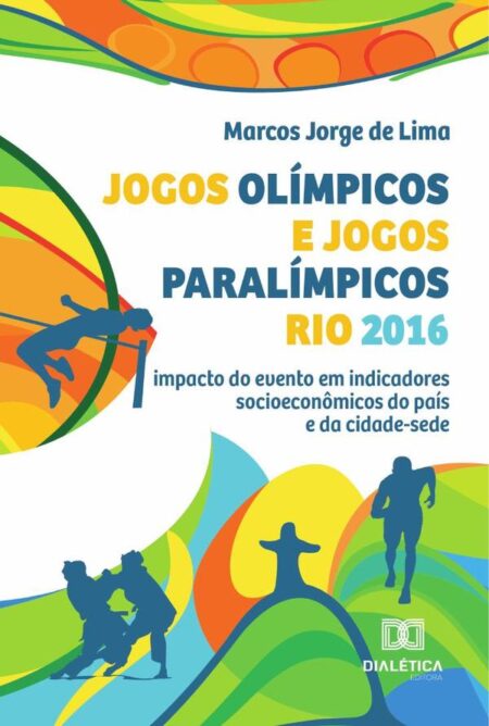 Jogos Olímpicos E Jogos Paralímpicos Rio 2016:Impacto Do Evento Em Indicadores Socioeconômicos Do País E Da Cidade-Sede