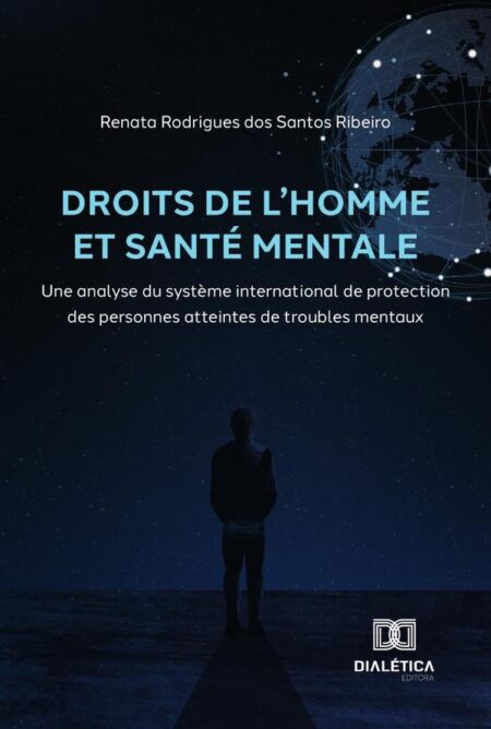 Droits De L''Homme Et Santé Mentale:Une Analyse Du Système International De Protection Des Personnes Atteintes De Troubles Mentaux