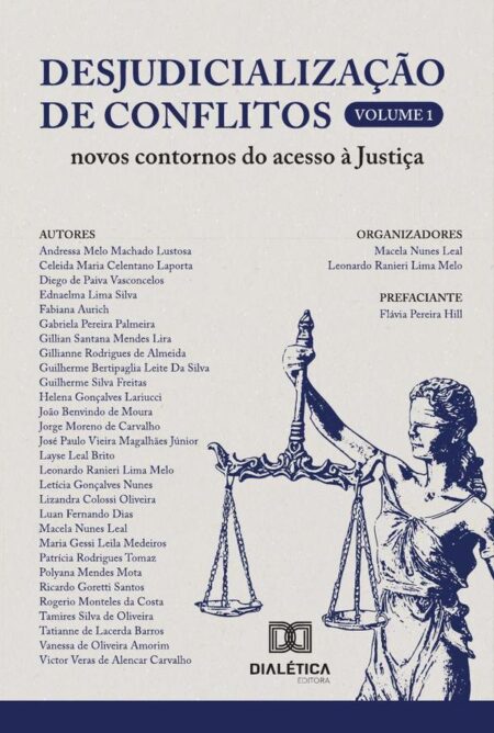 Desjudicialização De Conflitos:Novos Contornos Do Acesso À Justiça: – Volume 1