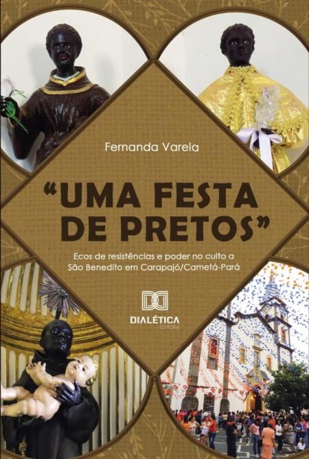 “Uma Festa De Pretos”:Ecos De Resistências E Poder No Culto A São Benedito Em Carapajó/Cametá-Pará