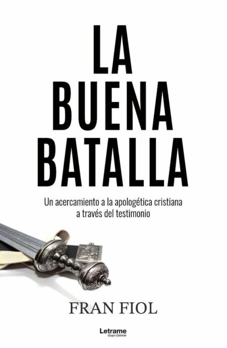 La buena batalla. Un acercamiento a la apologética cristiana a través del testimonio.
