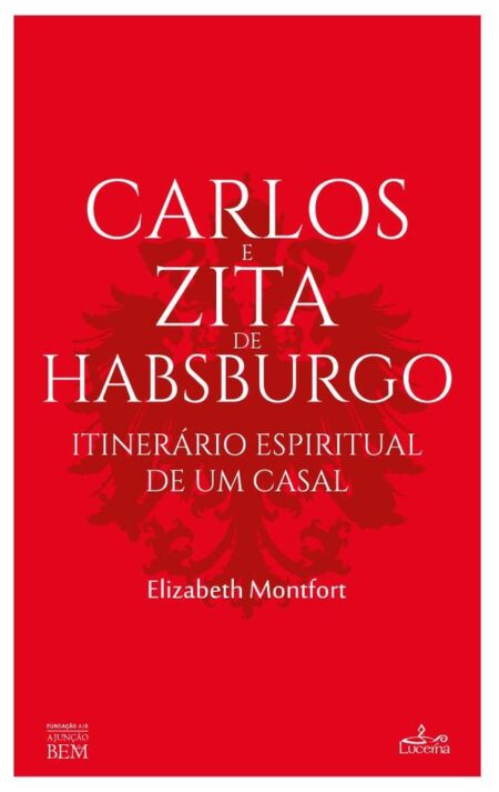 Carlos e Zita de Habsbourgo:Itinerário Espiritual de um Casal