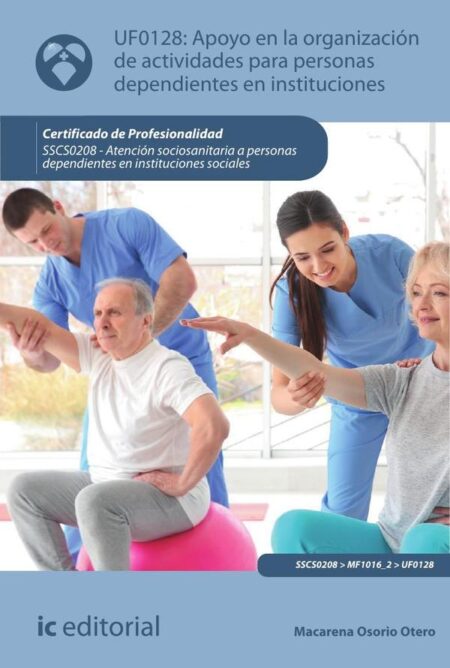 Apoyo en la organización de actividades para personas dependientes en instituciones. SSCS0208 - Atención sociosanitaria a personas dependientes en Instituciones sociales