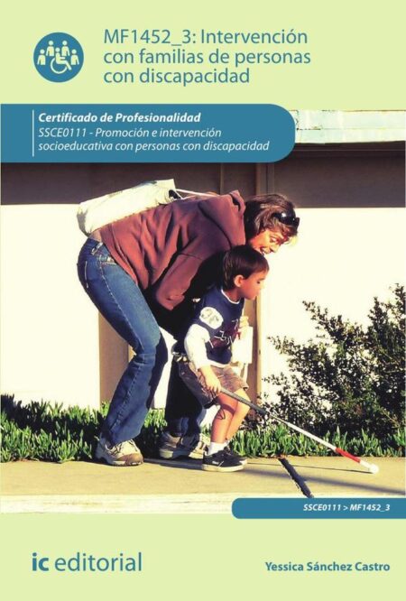 Intervención con familias de personas con discapacidad. SSCE0111 - Promoción e intervención socioeducativa con personas con discapacidad
