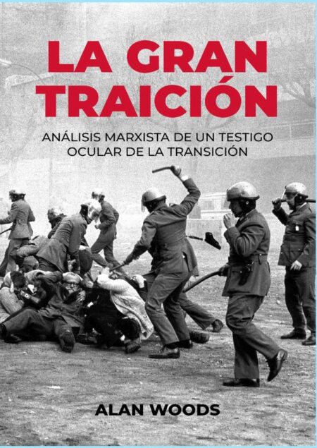La gran traición:ANÁLISIS MARXISTA DE UN TESTIGO OCULAR DE LA TRANSICIÓN